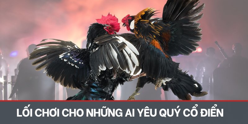 Lối chơi cho những ai yêu quý cổ điển